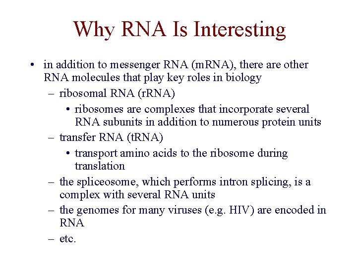 Why RNA Is Interesting • in addition to messenger RNA (m. RNA), there are Why RNA Is Interesting • in addition to messenger RNA (m. RNA), there are