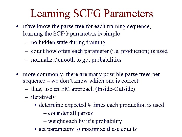 Learning SCFG Parameters • if we know the parse tree for each training sequence, Learning SCFG Parameters • if we know the parse tree for each training sequence,