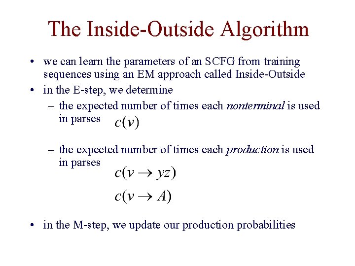 The Inside-Outside Algorithm • we can learn the parameters of an SCFG from training The Inside-Outside Algorithm • we can learn the parameters of an SCFG from training