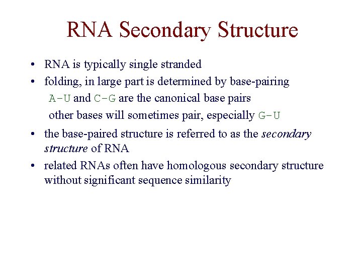 RNA Secondary Structure • RNA is typically single stranded • folding, in large part RNA Secondary Structure • RNA is typically single stranded • folding, in large part