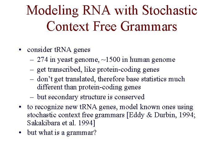 Modeling RNA with Stochastic Context Free Grammars • consider t. RNA genes – 274 Modeling RNA with Stochastic Context Free Grammars • consider t. RNA genes – 274
