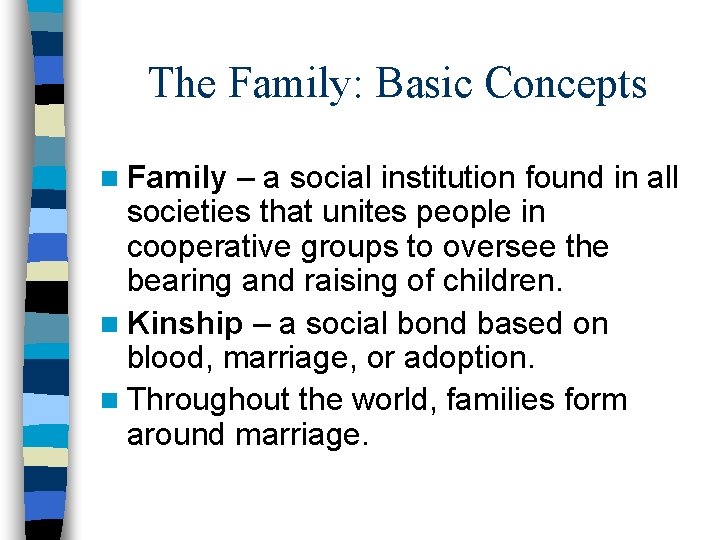 The Family: Basic Concepts n Family – a social institution found in all societies