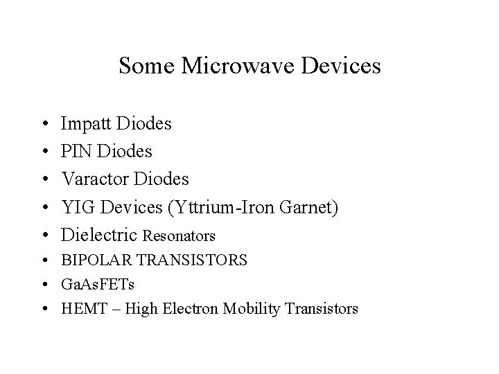 Some Microwave Devices • • • Impatt Diodes PIN Diodes Varactor Diodes YIG Devices