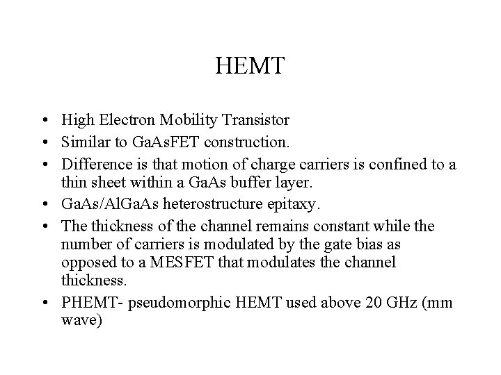 HEMT • High Electron Mobility Transistor • Similar to Ga. As. FET construction. •