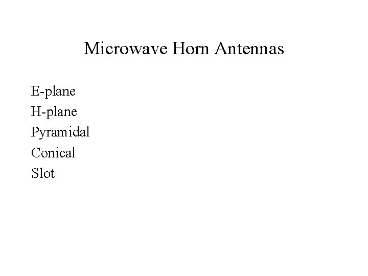 Microwave Horn Antennas E-plane H-plane Pyramidal Conical Slot 