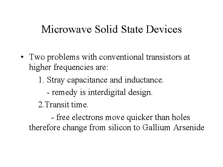 Microwave Solid State Devices • Two problems with conventional transistors at higher frequencies are: