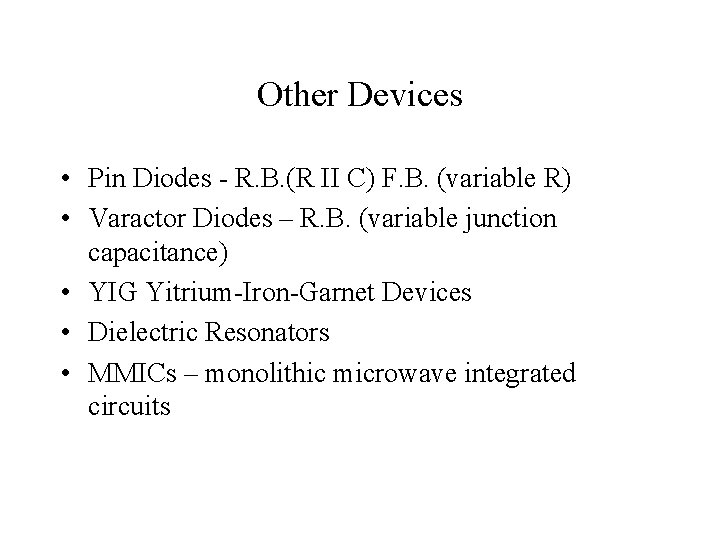 Other Devices • Pin Diodes - R. B. (R II C) F. B. (variable