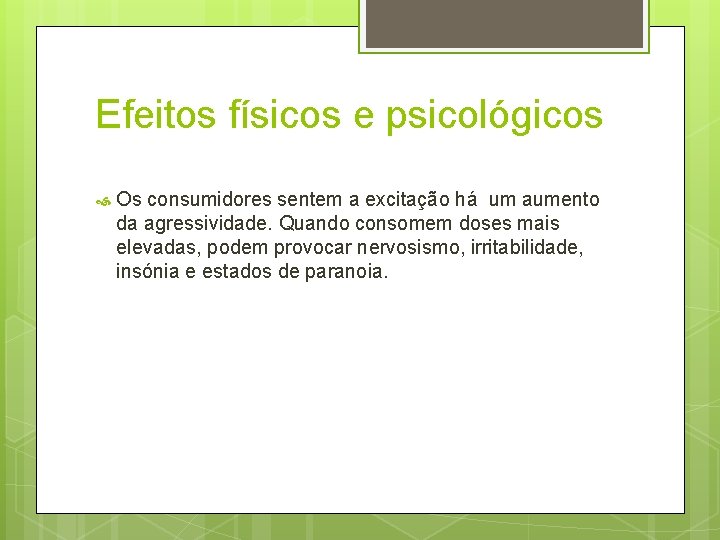 Efeitos físicos e psicológicos Os consumidores sentem a excitação há um aumento da agressividade.
