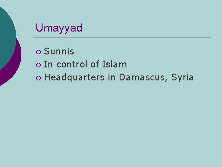 Umayyad Sunnis ¡ In control of Islam ¡ Headquarters in Damascus, Syria ¡ 