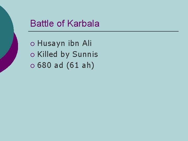 Battle of Karbala Husayn ibn Ali ¡ Killed by Sunnis ¡ 680 ad (61