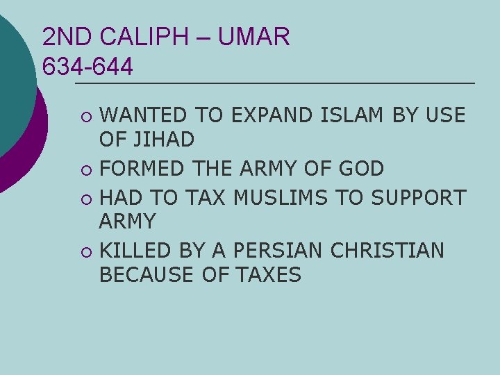 2 ND CALIPH – UMAR 634 -644 WANTED TO EXPAND ISLAM BY USE OF
