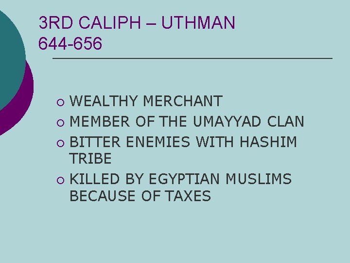 3 RD CALIPH – UTHMAN 644 -656 WEALTHY MERCHANT ¡ MEMBER OF THE UMAYYAD