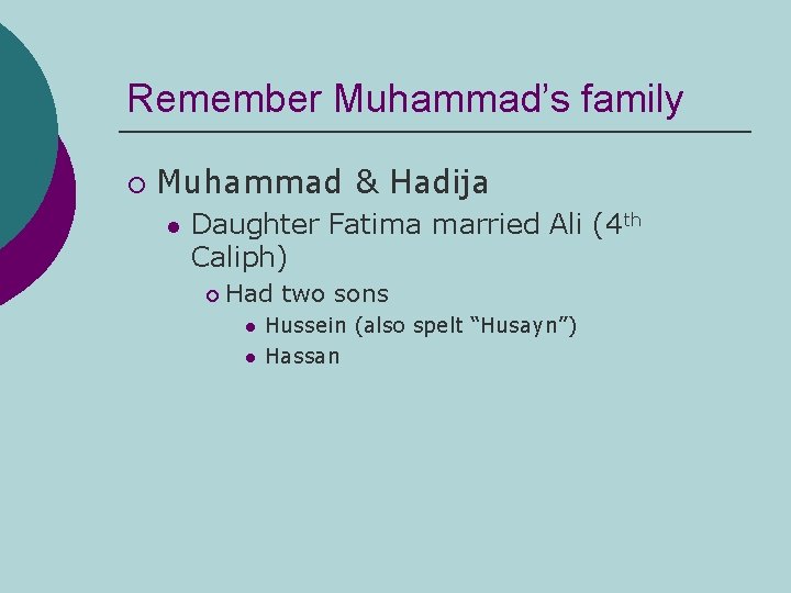 Remember Muhammad’s family ¡ Muhammad & Hadija l Daughter Fatima married Ali (4 th