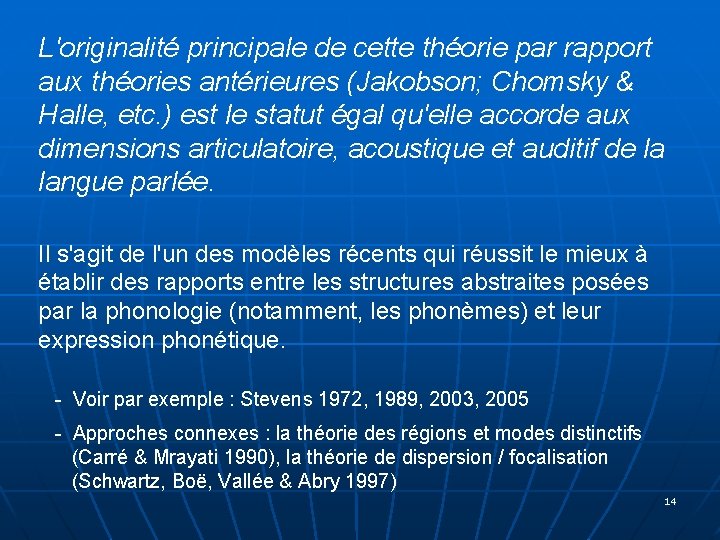 L'originalité principale de cette théorie par rapport aux théories antérieures (Jakobson; Chomsky & Halle,