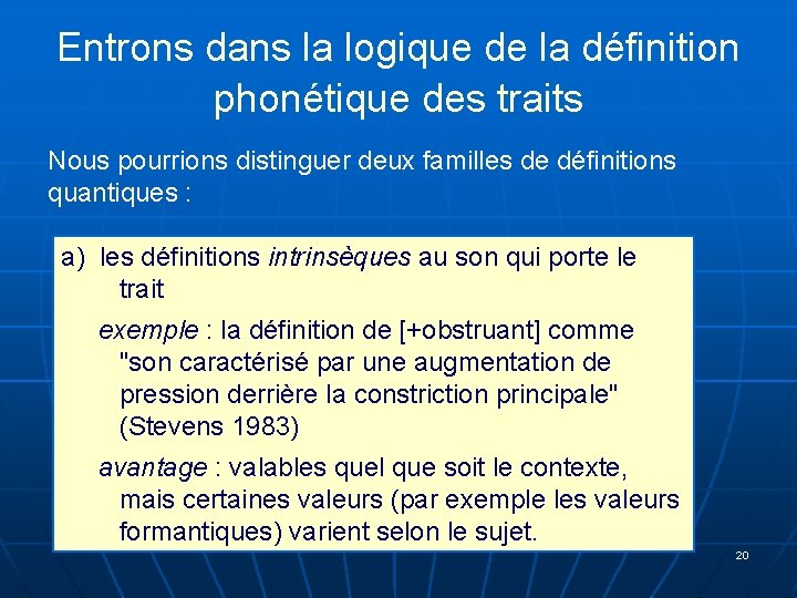 Entrons dans la logique de la définition phonétique des traits Nous pourrions distinguer deux