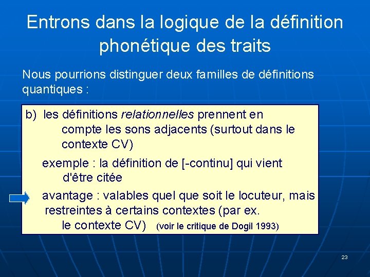 Entrons dans la logique de la définition phonétique des traits Nous pourrions distinguer deux