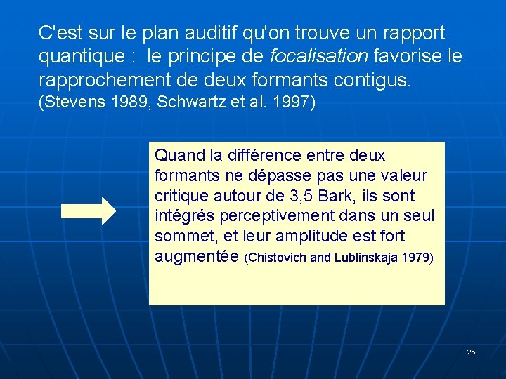 C'est sur le plan auditif qu'on trouve un rapport quantique : le principe de