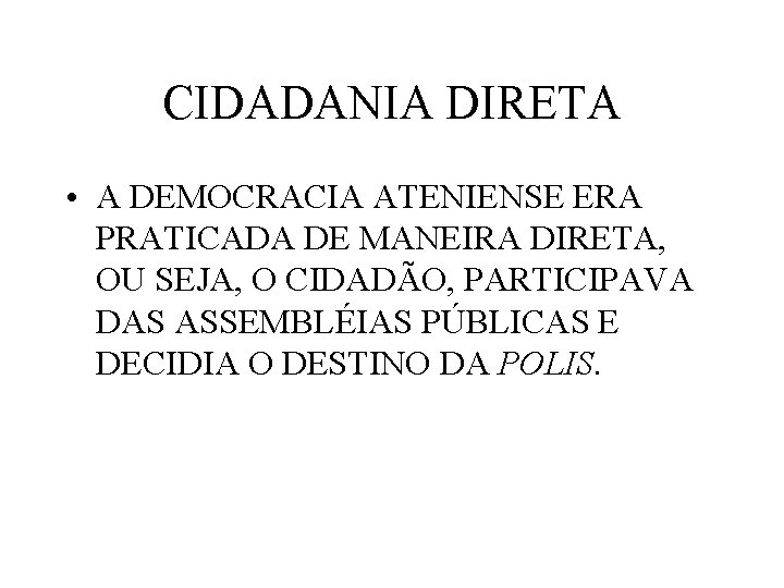CIDADANIA DIRETA • A DEMOCRACIA ATENIENSE ERA PRATICADA DE MANEIRA DIRETA, OU SEJA, O