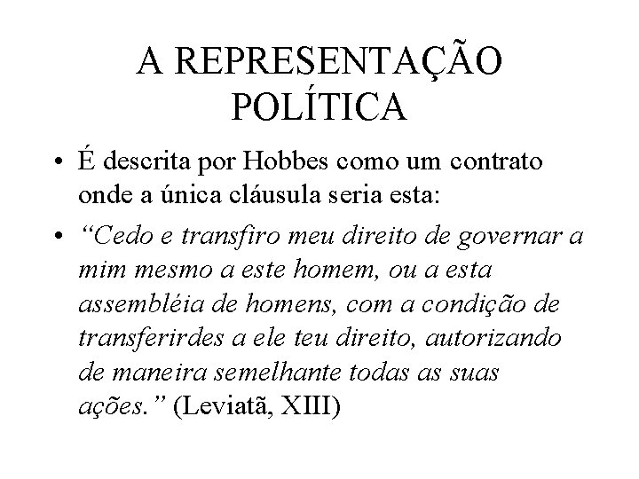 A REPRESENTAÇÃO POLÍTICA • É descrita por Hobbes como um contrato onde a única