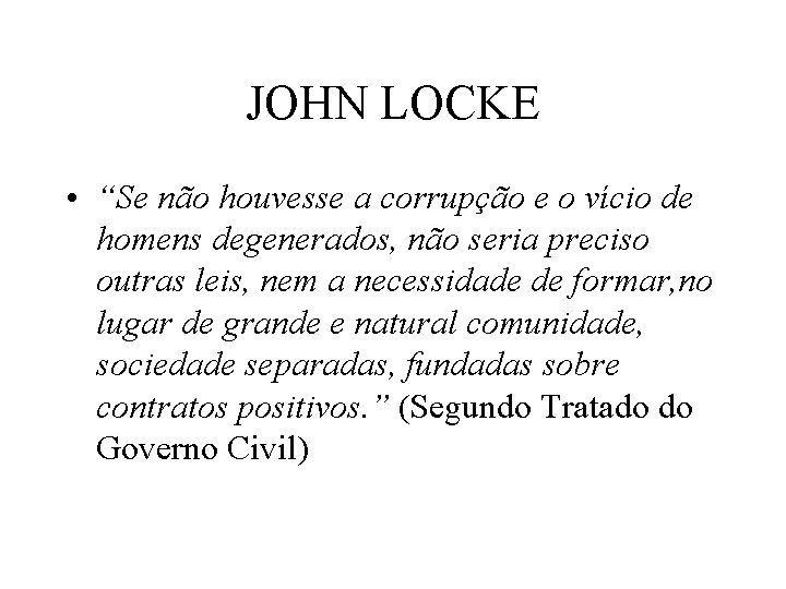 JOHN LOCKE • “Se não houvesse a corrupção e o vício de homens degenerados,