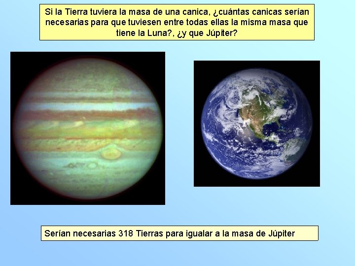 Si la Tierra tuviera la masa de una canica, ¿cuántas canicas serían necesarias para