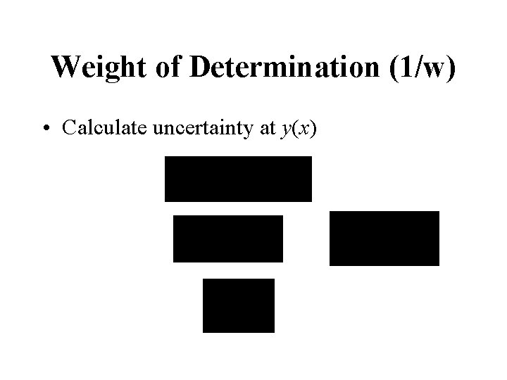 Weight of Determination (1/w) • Calculate uncertainty at y(x) 