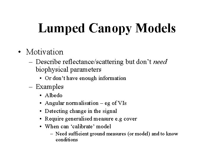 Lumped Canopy Models • Motivation – Describe reflectance/scattering but don’t need biophysical parameters •