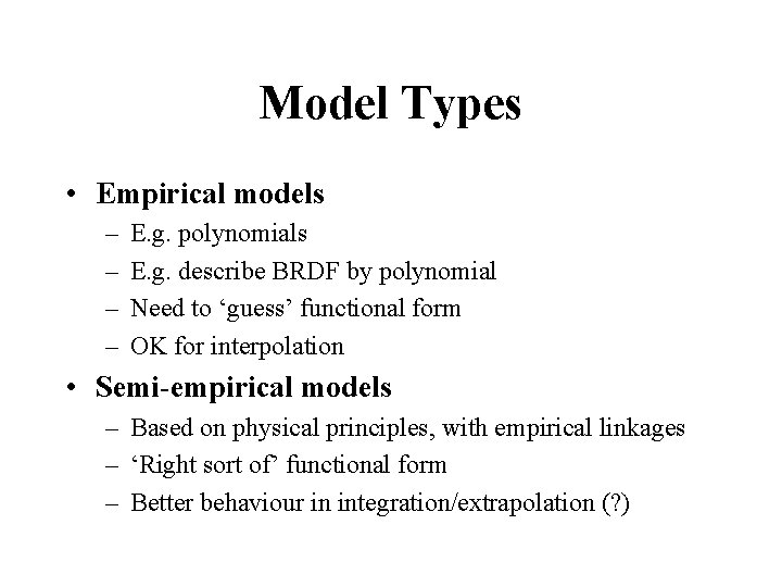 Model Types • Empirical models – – E. g. polynomials E. g. describe BRDF