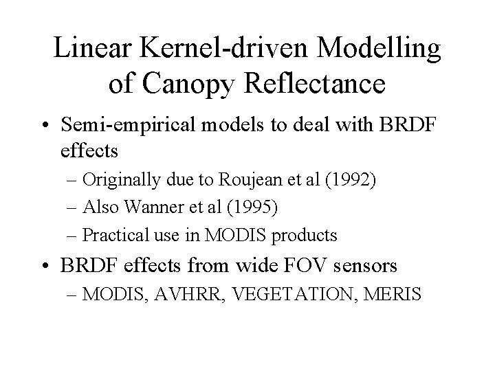 Linear Kernel-driven Modelling of Canopy Reflectance • Semi-empirical models to deal with BRDF effects