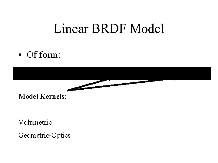 Linear BRDF Model • Of form: Model Kernels: Volumetric Geometric-Optics 