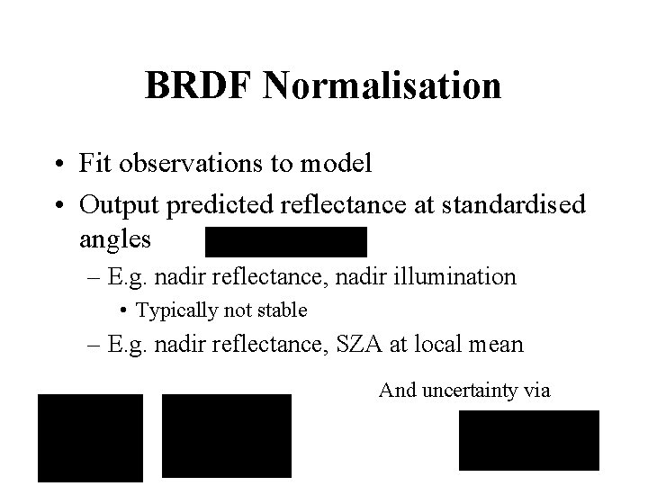 BRDF Normalisation • Fit observations to model • Output predicted reflectance at standardised angles