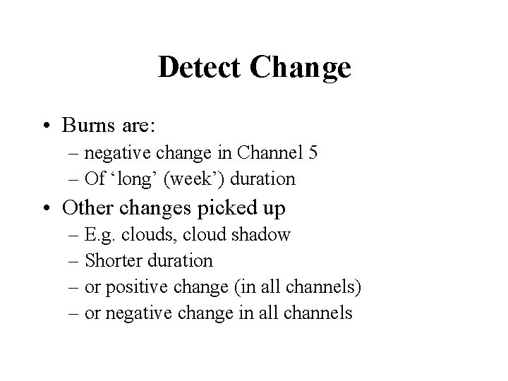 Detect Change • Burns are: – negative change in Channel 5 – Of ‘long’