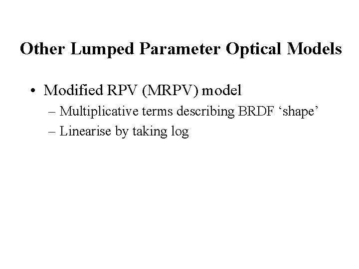 Other Lumped Parameter Optical Models • Modified RPV (MRPV) model – Multiplicative terms describing