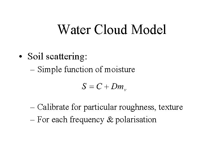 Water Cloud Model • Soil scattering: – Simple function of moisture – Calibrate for