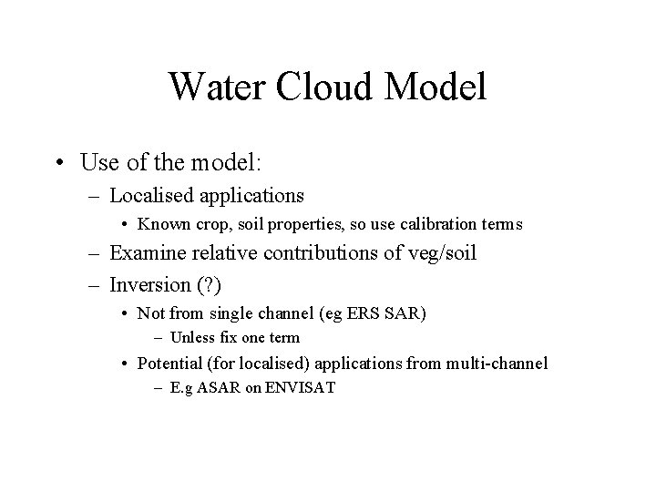 Water Cloud Model • Use of the model: – Localised applications • Known crop,