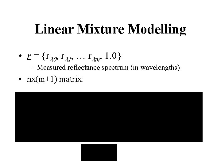 Linear Mixture Modelling • r = {rl 0, rl 1, … rlm, 1. 0}