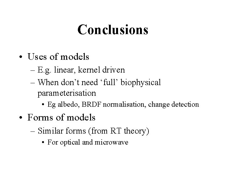 Conclusions • Uses of models – E. g. linear, kernel driven – When don’t