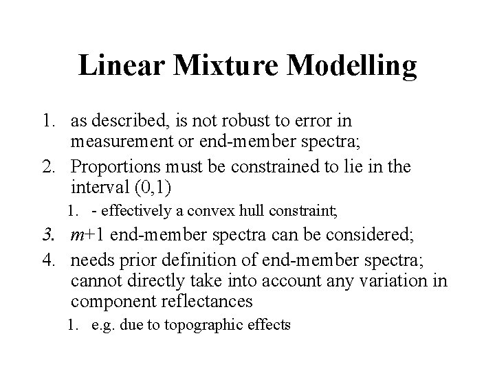 Linear Mixture Modelling 1. as described, is not robust to error in measurement or