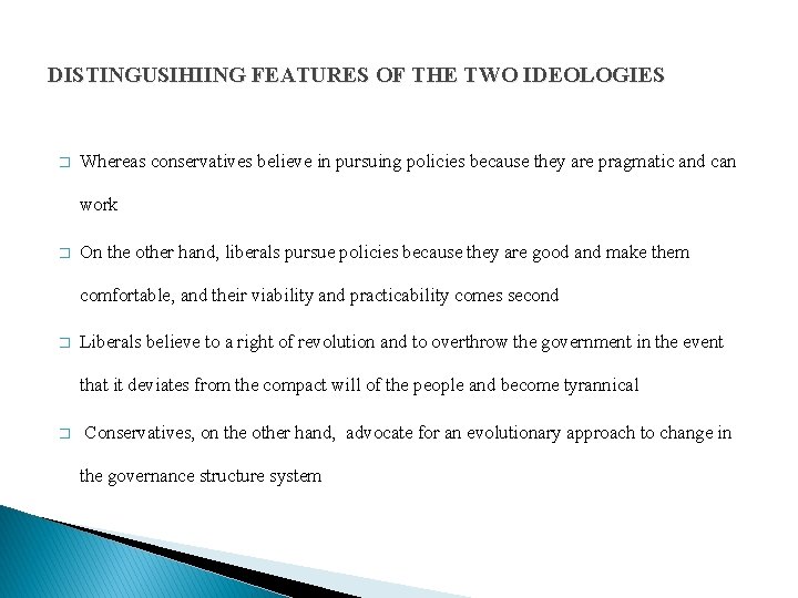 DISTINGUSIHIING FEATURES OF THE TWO IDEOLOGIES � Whereas conservatives believe in pursuing policies because