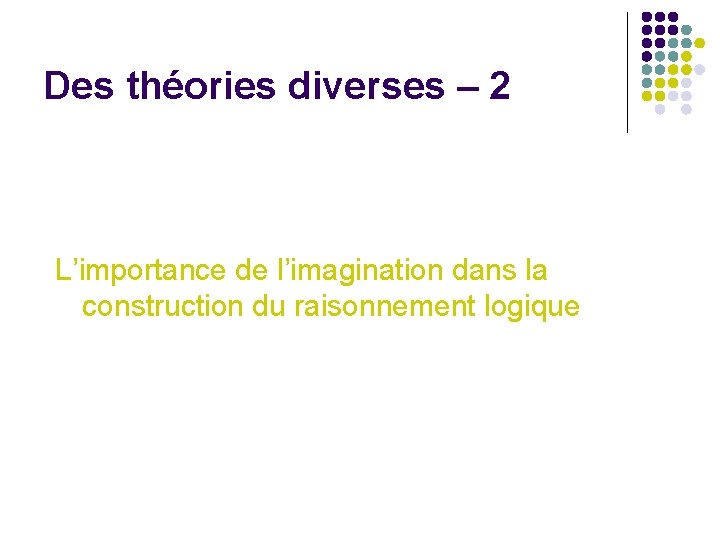 Des théories diverses – 2 L’importance de l’imagination dans la construction du raisonnement logique