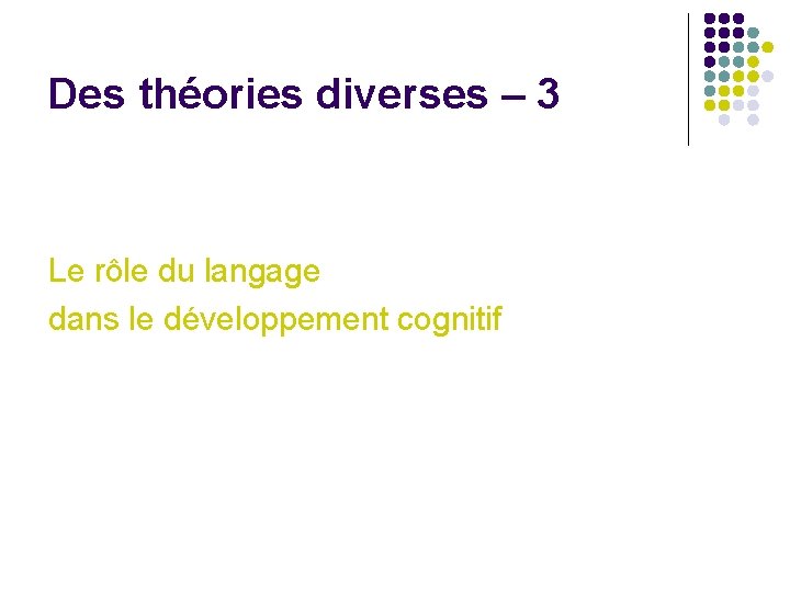 Des théories diverses – 3 Le rôle du langage dans le développement cognitif 