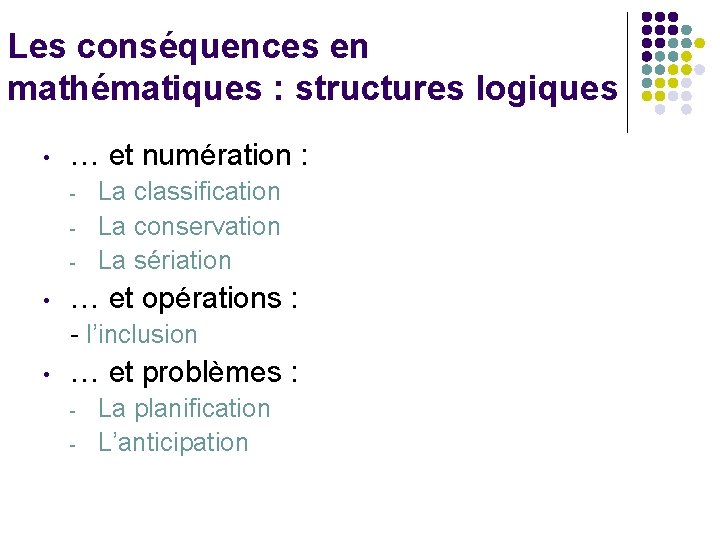 Les conséquences en mathématiques : structures logiques • … et numération : - •