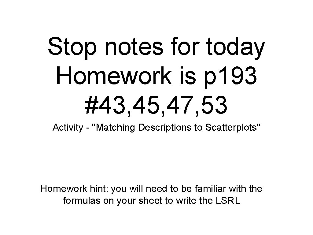 Stop notes for today Homework is p 193 #43, 45, 47, 53 Activity -