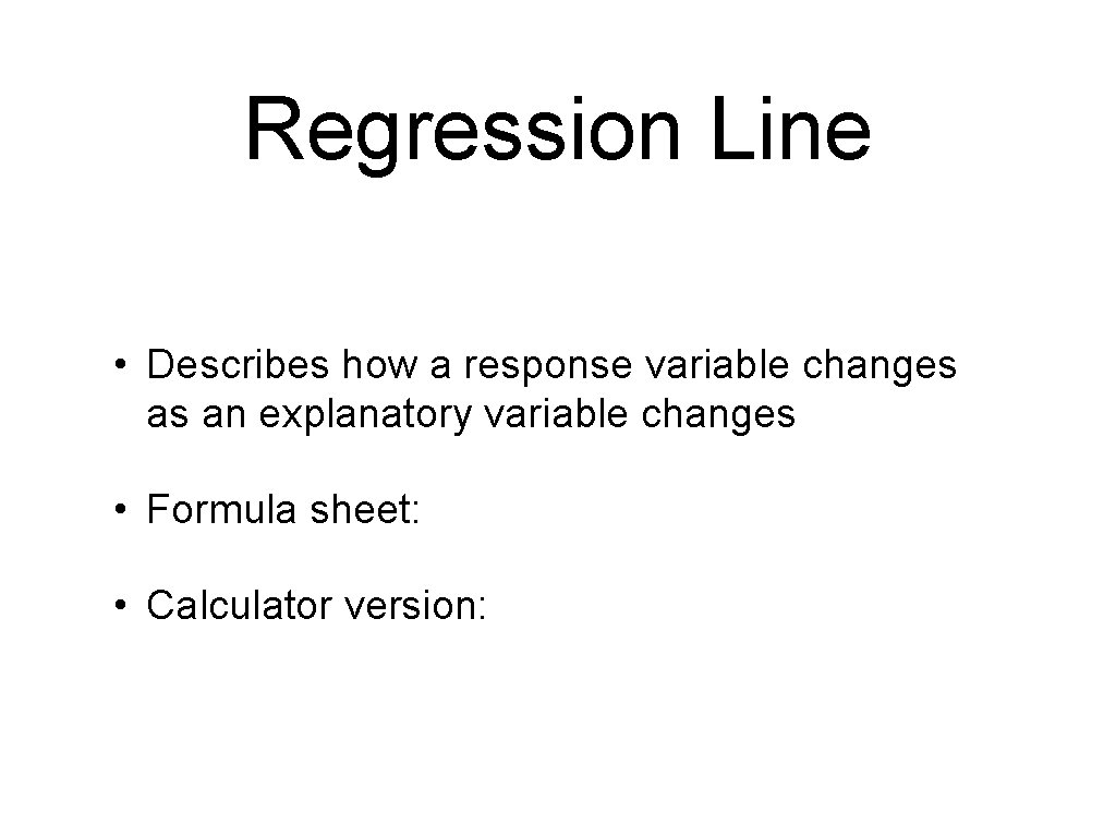 Regression Line • Describes how a response variable changes as an explanatory variable changes