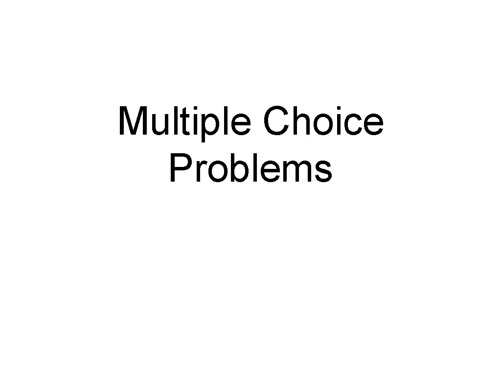 Multiple Choice Problems 