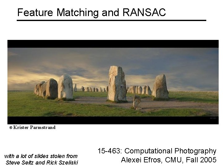 Feature Matching and RANSAC © Krister Parmstrand with a lot of slides stolen from