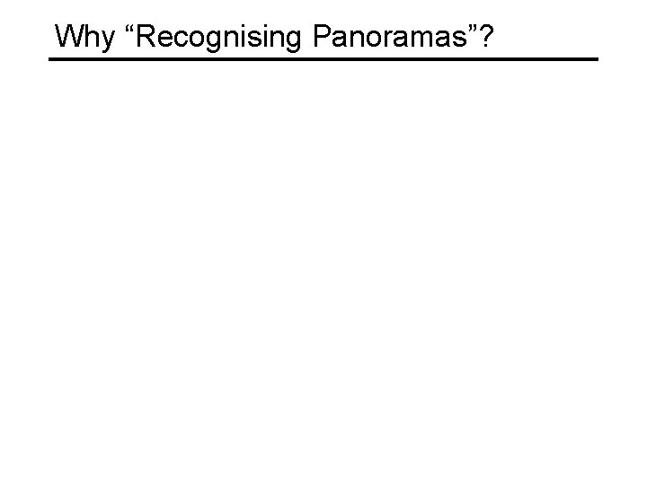 Why “Recognising Panoramas”? 