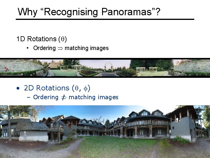 Why “Recognising Panoramas”? 1 D Rotations (q) • Ordering matching images • 2 D