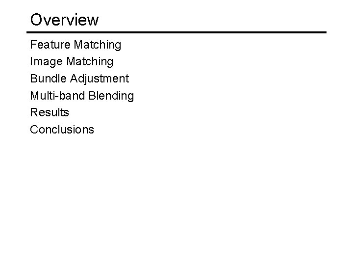 Overview Feature Matching Image Matching Bundle Adjustment Multi-band Blending Results Conclusions 