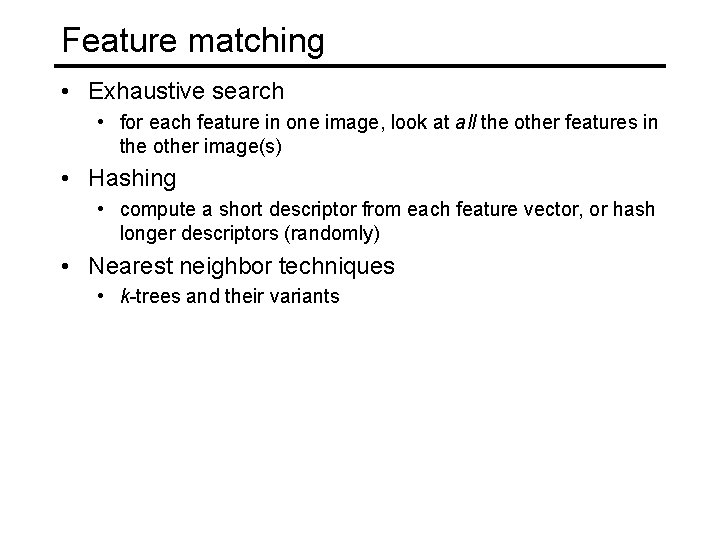 Feature matching • Exhaustive search • for each feature in one image, look at